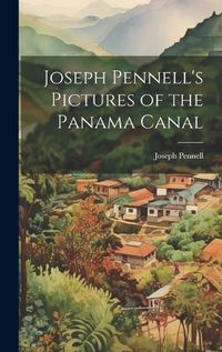 Cover image for Joseph Pennell's Pictures of the Panama Canal