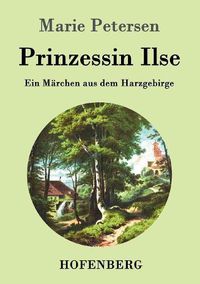 Cover image for Prinzessin Ilse: Ein Marchen aus dem Harzgebirge