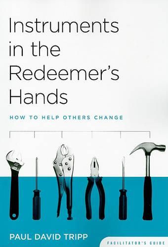 Cover image for Instruments in the Redeemer's Hands Facilitator's Guide: How to Help Others Change