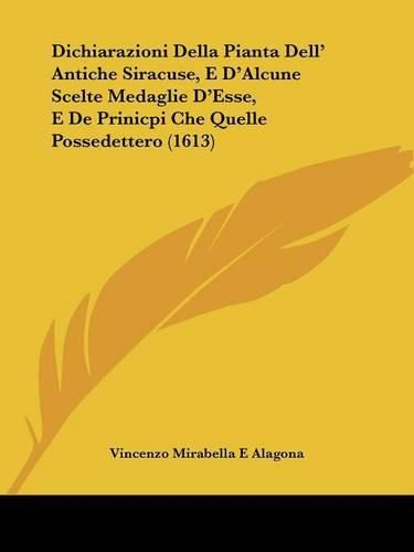 Cover image for Dichiarazioni Della Pianta Dell' Antiche Siracuse, E D'Alcune Scelte Medaglie D'Esse, E de Prinicpi Che Quelle Possedettero (1613)