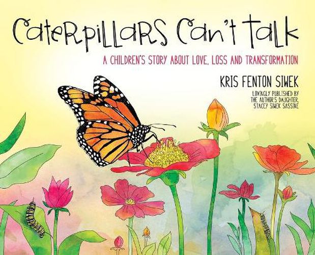 Cover image for Caterpillars Can't Talk: A Children's Story About Love, Loss and Transformation