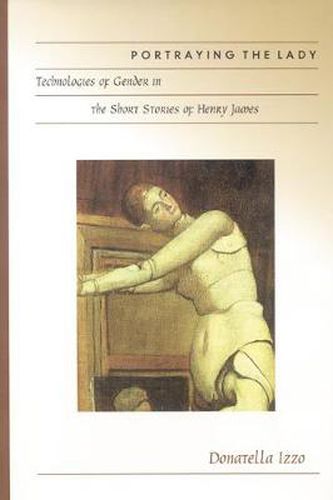 Cover image for Portraying the Lady: Technologies of Gender in the Short Stories of Henry James