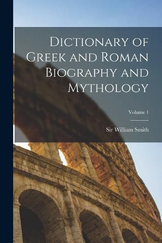 Cover image for Dictionary of Greek and Roman Biography and Mythology; Volume 1