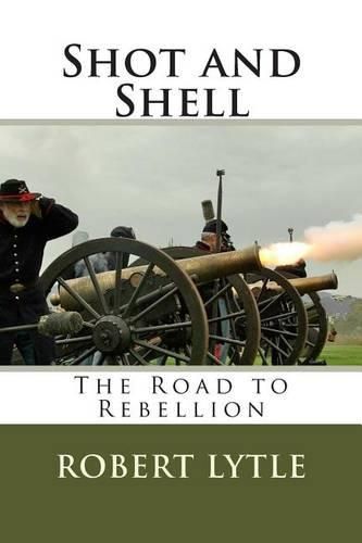 Cover image for Shot and Shell: The Road to Rebellion