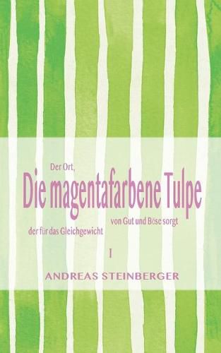 Cover image for Die magentafarbene Tulpe: Teil1: Der Ort, der fur das Gleichgewicht von Gut und Boese sorgt