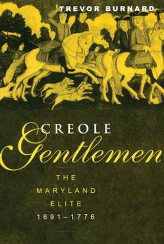 Cover image for Creole Gentlemen: The Maryland Elite, 1691-1776