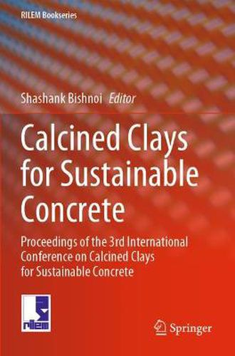 Cover image for Calcined Clays for Sustainable Concrete: Proceedings of the 3rd International Conference on Calcined Clays for Sustainable Concrete