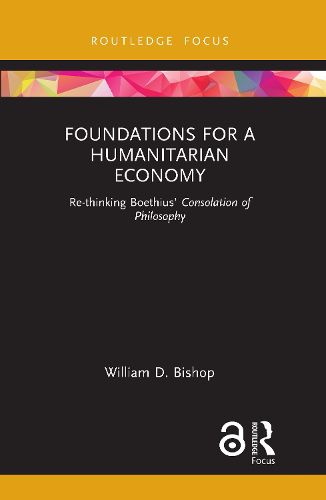 Cover image for Foundations for a Humanitarian Economy: Re-thinking Boethius' Consolation of Philosophy