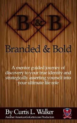 Cover image for Branded And Bold: A mentor guided journey of discovery to your true identity and strategically asserting yourself into your ultimate life role.