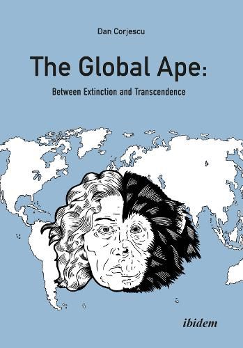 Cover image for The Global Ape: Between Extinction and Transcendence