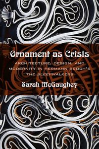 Cover image for Ornament as Crisis: Architecture, Design, and Modernity in Hermann Broch's   The Sleepwalkers