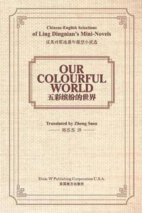 Cover image for Our Colourful World: Chinese-English Selections of Ling Dingnian's Mini-Novels