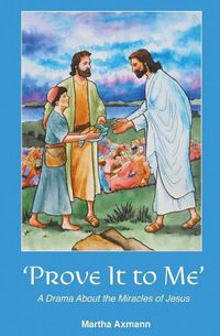 Cover image for Prove It to Me: A Drama About the Miracles of Jesus