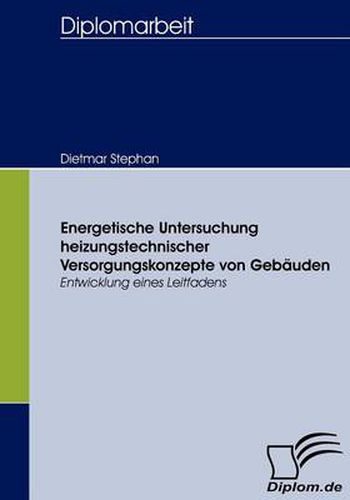 Cover image for Energetische Untersuchung heizungstechnischer Versorgungskonzepte von Gebauden: Entwicklung eines Leitfadens