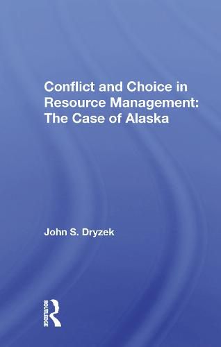 Conflict and Choice in Resource Management: The Case of Alaska: The Case Of Alaska