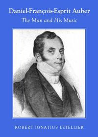 Cover image for Daniel-Francois-Esprit Auber: The Man and His Music