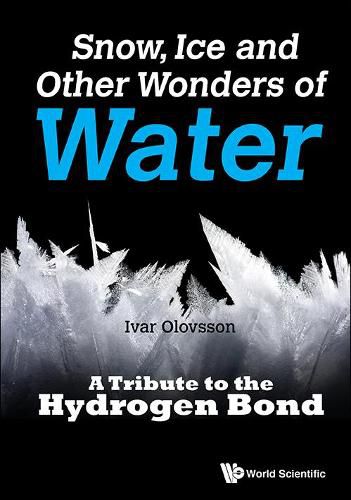 Cover image for Snow, Ice And Other Wonders Of Water: A Tribute To The Hydrogen Bond