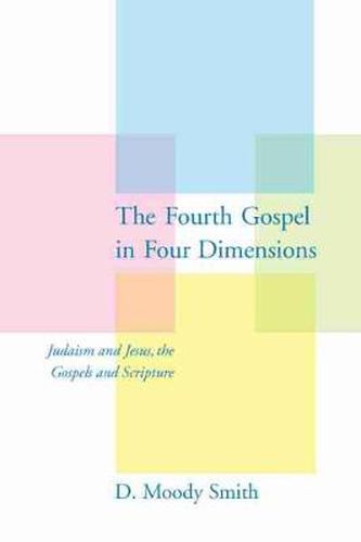 Cover image for The Fourth Gospel in Four Dimensions: Judaism and Jesus, the Gospels and Scripture