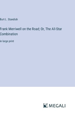 Frank Merriwell on the Road; Or, The All-Star Combination