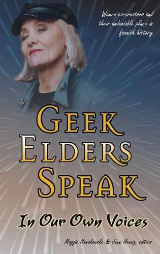 Cover image for Geek Elders Speak: Women Co-creators and Their Undeniable Place in Fannish History