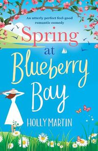 Cover image for Spring at Blueberry Bay: An utterly perfect feel good romantic comedy