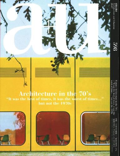 Cover image for a+u 598 20:07 Architecture In The 70s  it Was The Best Of Time, It Was The Worst Of Times...