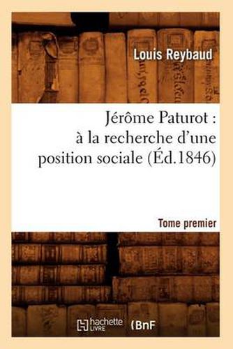 Jerome Paturot: A La Recherche d'Une Position Sociale. Tome Premier (Ed.1846)