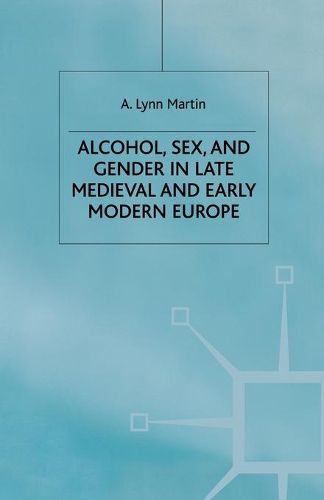 Cover image for Alcohol, Sex and Gender in Late Medieval and Early Modern Europe