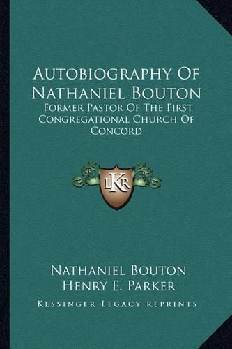 Cover image for Autobiography of Nathaniel Bouton: Former Pastor of the First Congregational Church of Concord