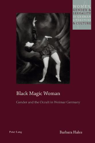 Black Magic Woman: Gender and the Occult in Weimar Germany