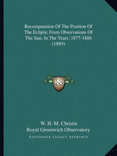 Recomputation of the Position of the Ecliptic from Observations of the Sun, in the Years, 1877-1886 (1889)