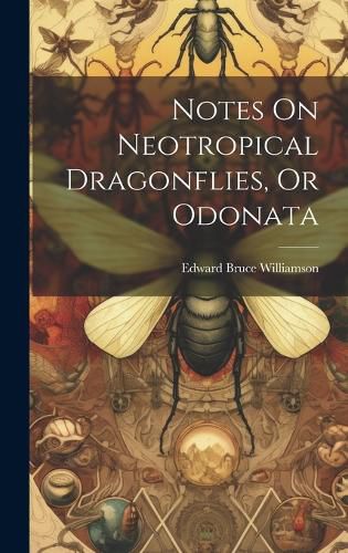 Cover image for Notes On Neotropical Dragonflies, Or Odonata