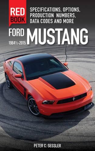 Cover image for Ford Mustang Red Book 1964 1/2-2015: Specifications, Options, Production Numbers, Data Codes and More