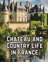 Cover image for Chateau and Country Life in France