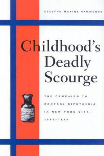 Cover image for Childhood's Deadly Scourge: The Campaign to Control Diphtheria in New York City, 1880-1930