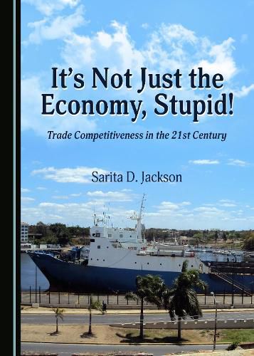 Cover image for It's Not Just the Economy, Stupid! Trade Competitiveness in the 21st Century