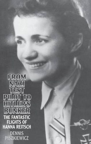 Cover image for From Nazi Test Pilot to Hitler's Bunker: The Fantastic Flights of Hanna Reitsch