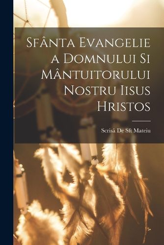 Cover image for Sfanta Evangelie a Domnului Si Mantuitorului Nostru Iisus Hristos