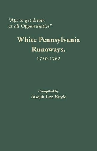 Apt to get drunk at all Opportunities: White Pennsylvania Runaways, 1750-1762