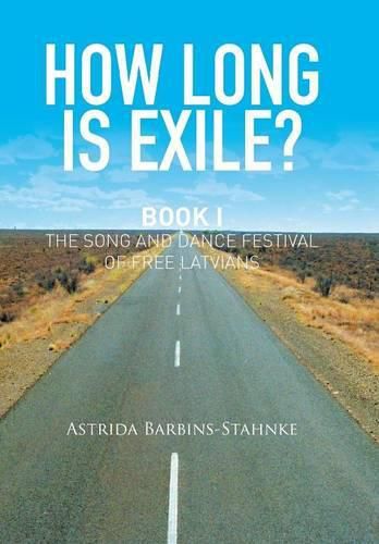 Cover image for How Long Is Exile?: Book I: the Song and Dance Festival of Free Latvians