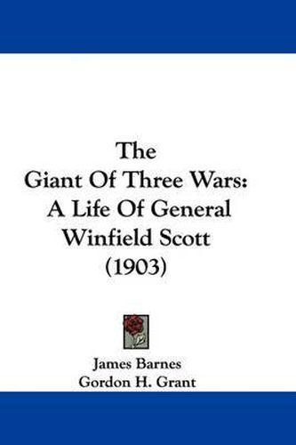 The Giant of Three Wars: A Life of General Winfield Scott (1903)