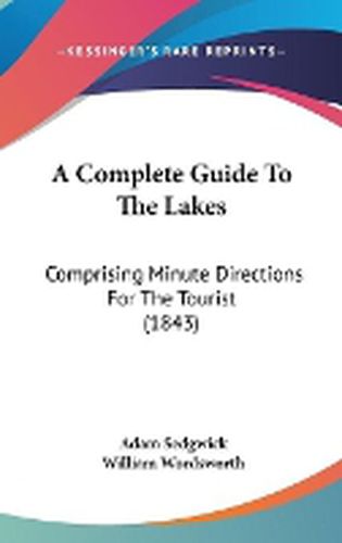 Cover image for A Complete Guide To The Lakes: Comprising Minute Directions For The Tourist (1843)