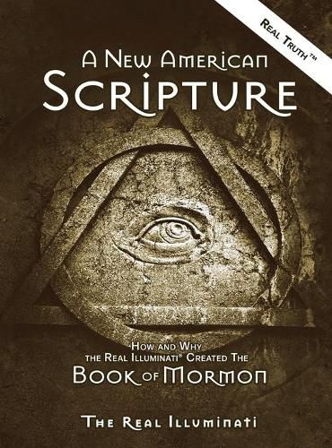 Cover image for A New American Scripture: How and Why the Real Illuminati(R) Created the Book of Mormon