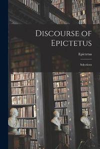 Cover image for Discourse of Epictetus; Selections