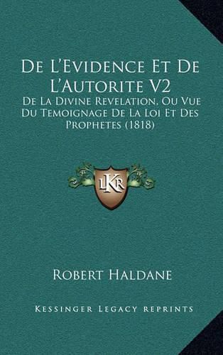 de L'Evidence Et de L'Autorite V2: de La Divine Revelation, Ou Vue Du Temoignage de La Loi Et Des Prophetes (1818)