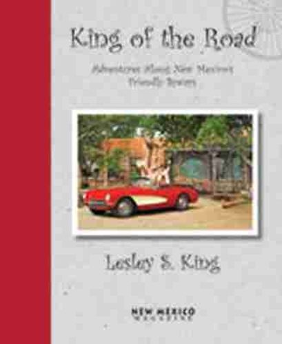 Cover image for King of the Road: Adventures Along the Friendly Byways of New Mexico