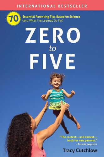 Cover image for Zero to Five: 70 Essential Parenting Tips Based on Science