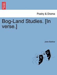 Cover image for Bog-Land Studies. [In Verse.]