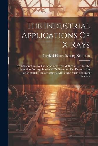 Cover image for The Industrial Applications Of X-rays