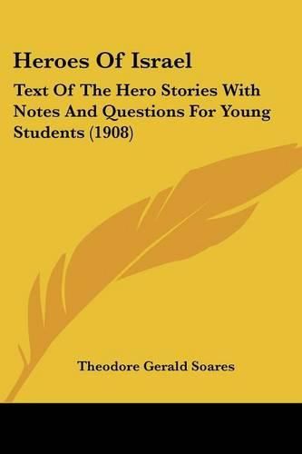 Cover image for Heroes of Israel: Text of the Hero Stories with Notes and Questions for Young Students (1908)